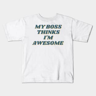 My Boss Thinks I'm Awesome Kids T-Shirt